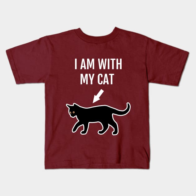 I'm With My Cat Funny Cat Lovers Motto Kids T-Shirt by strangelyhandsome